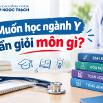 Muốn học ngành Y cần giỏi môn gì? Giải đáp chi tiết cho thí sinh